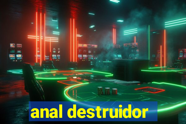 anal destruidor